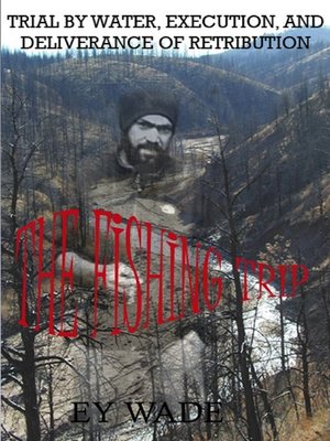 cover image of The Fishing Trip-Trial by Water, Execution, & Deliverance of Retribution